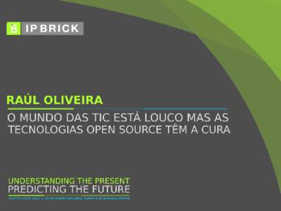 AGENDA  Porque é que estamos Loucos O Problema Rácio de Custos Papel do Open Source