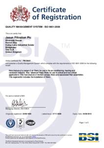 QUALITY MANAGEMENT SYSTEM - ISO 9001:2008 This is to certify that: Jasun Filtration Plc Riverside House Parrett Way
