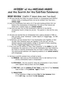 MYSTERY of the MATCHING MARKS and the Search for the Tell-Tale Telomeres BRIEF REVIEW (Useful if lesson done over two days) A. We have learned that when two objects (bullets, or chromosomes) have identical complex marks 