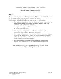 ANDERSON-COTTONWOOD IRRIGATION DISTRICT POLICY FOR WATER DELIVERIES POLICY The purpose of this policy is to aid in better rotations. When a water user holds the water for an extended period of time, it results in extendi