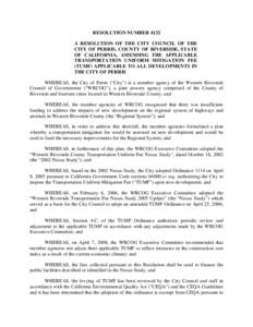 RESOLUTION NUMBER 4132 A RESOLUTION OF THE CITY COUNCIL OF THE CITY OF PERRIS, COUNTY OF RIVERSIDE, STATE OF CALIFORNIA, AMENDING THE APPLICABLE TRANSPORTATION UNIFORM MITIGATION FEE (TUMF) APPLICABLE TO ALL DEVELOPMENTS