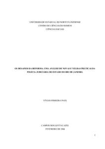 UNIVERSIDADE ESTADUAL DO NORTE FLUMINENSE CENTRO DE CIÊNCIAS DO HOMEM CIÊNCIAS SOCIAIS OS DESAFIOS DA REFORMA: UMA ANÁLISE DE NOVAS E VELHAS PRÁTICAS DA POLÍCIA JUDICIÁRIA DO ESTADO DO RIO DE JANEIRO.