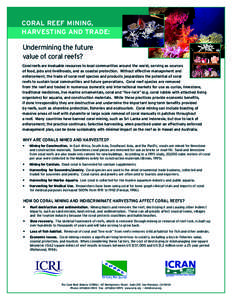 CORAL REEF MINING, HARVESTING AND TRADE: Undermining the future value of coral reefs? Coral reefs are invaluable resources to local communities around the world, serving as sources