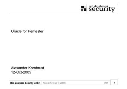 Oracle for Pentester  Alexander Kornbrust 12-Oct-2005 Red-Database-Security GmbH