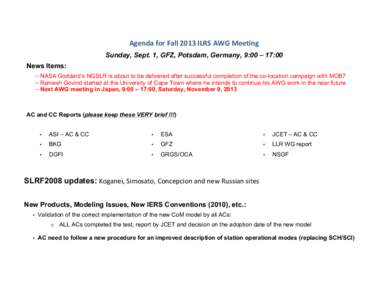 Agenda	
  for	
  Fall	
  2013	
  ILRS	
  AWG	
  Meeting	
   Sunday, Sept. 1, GFZ, Potsdam, Germany, 9:00 – 17:00 News Items: – NASA Goddard’s NGSLR is about to be delivered after successful completion of the