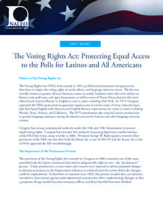 FACT SHEET  The Voting Rights Act: Protecting Equal Access to the Polls for Latinos and All Americans History of the Voting Rights Act The Voting Rights Act (VRA), first enacted in 1965, prohibits discriminatory voting p