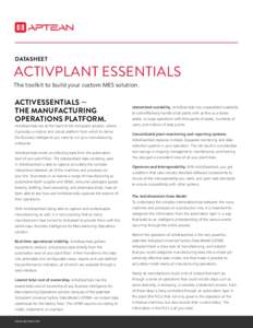 DATASHEET  Activplant essentials The toolkit to build your custom MES solution.  ActivEssentials —