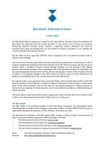 Blue Shield - Statement on Yemen 3 June, 2015 The Blue Shield offers its unequivocal support for the United Nations Secretary General’s statements (26 MayWe agree that the only durable resolution to the current
