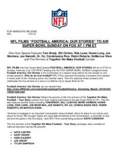 FOR IMMEDIATE RELEASE NFL[removed]NFL FILMS “FOOTBALL AMERICA: OUR STORIES” TO AIR SUPER BOWL SUNDAY ON FOX AT 1 PM ET