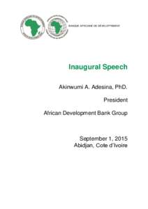 BANQUE AFRICAINE DE DÉVELOPPEMENT  Inaugural Speech Akinwumi A. Adesina, PhD. President African Development Bank Group