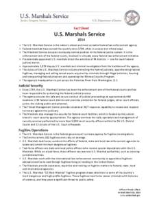 Fact Sheet  U.S. Marshals Service 2014  The U.S. Marshals Service is the nation’s oldest and most versatile federal law enforcement agency.  Federal marshals have served the country since 1789, often in unseen bu