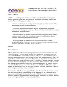 CONSORTIUM FOR THE ADVANCEMENT OF UNDERGRADUATE STATISTICS EDUCATION Mission and Goals CAUSE is a national organization whose mission is to support and advance undergraduate statistics education, in four target areas: re