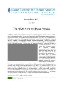 BRIEFING PAPER NO.21 APRIL 2014 THE NSCN-K AND THE PEACE PROCESS April 2014 saw the coming together of twenty-one armed ethnic groups that have been in conflict with the Burmese Government. The aim of the talks was to di
