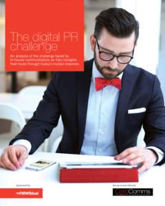 The digital PR challenge An analysis of the challenge faced by in-house communicators as they navigate their route through today’s myriad channels