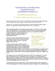 THE POWERFUL LINK BETWEEN CONSERVING LAND AND PRESERVING HEALTH By Howard Frumkin and Richard Louv For the Land Trust Alliance Special Anniversary Report, 2007 Howard Frumkin, M.D., Dr.P.H., is Director of the National C