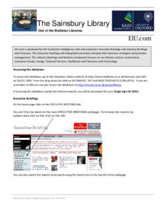 The Sainsbury Library One of the Bodleian Libraries EIU.com EIU.com is produced by the Economist Intelligence Unit and comprises Executive Briefings and Industry Briefings and Forecasts. The Executive Briefings will help