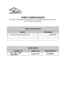 PUBLIC TENDER RESULTS Bid results on this page are unofficial and are therefore subject to review by Yukon Housing Corporation. TENDER OPENING RESULTS BIDDERS