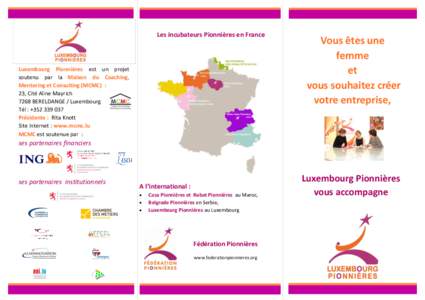 Les incubateurs Pionnières en France  Luxembourg Pionnières est un projet soutenu par la Maison du Coaching, Mentoring et Consulting (MCMC) : 23, Cité Aline Mayrich
