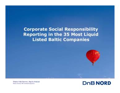 Corporate Social Responsibility Reporting in the 35 Most Liquid Listed Baltic Companies Shana Vida Gavron, Equity Analyst MBusSc (Finance) MPhil (Wildlife Management)