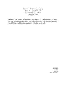 Cahawba Christian Academy 2415 Montevallo Road Centreville, AL[removed]4676 Take Hwy 82 E towards Montgomery. Stay on Hwy 82 E approximately 24 miles. The road will circle around on top of a bridge. Go to stop sig