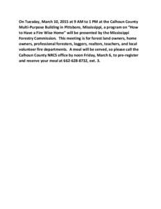 On Tuesday, March 10, 2015 at 9 AM to 1 PM at the Calhoun County Multi-Purpose Building in Pittsboro, Mississippi, a program on “How to Have a Fire Wise Home” will be presented by the Mississippi Forestry Commission.