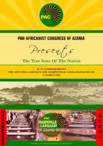 THE PAN AFRICANIST CONGRESS (P.A.C) PRESENTS THE TRUE STATE OF THE NATION AS IT COMMEMORATES THE ANTIPASS CAMPAIGN AND KWALANGA MASSACRES AND CATO MANOR DISTURBANCES ON 21 MARCH 1960 Published by the Office of the Secre