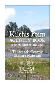 Kilchis Point activity book (for children of any age) Tillamook County Pioneer Museum