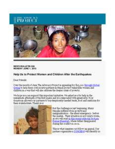 NEWS BULLETIN 266 MONDAY JUNE 1, 2015 Help Us to Protect Women and Children After the Earthquakes Dear Friends Over the month of June The Advocacy Project is appealing for $15,000 through Global
