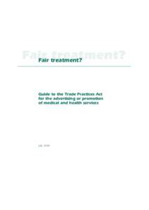 Fair treatment? Fair treatment? Guide to the Trade Practices Act for the advertising or promotion of medical and health services