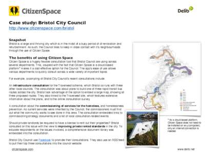 Case study: Bristol City Council http://www.citizenspace.com/bristol Snapshot Bristol is a large and thriving city which is in the midst of a busy period of of renovation and refurbishment. As such, the Council likes to 