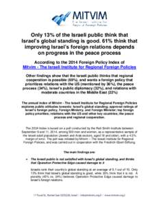 Only 13% of the Israeli public think that Israel’s global standing is good. 61% think that improving Israel’s foreign relations depends on progress in the peace process According to the 2014 Foreign Policy Index of M