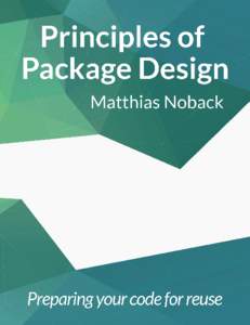 Principles of Package Design Preparing your code for reuse Matthias Noback This book is for sale at http://leanpub.com/principles-of-package-design This version was published on[removed]