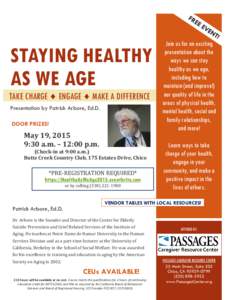 STAYING HEALTHY AS WE AGE TAKE CHARGE ♦ ENGAGE ♦ MAKE A DIFFERENCE Presentation by Patrick Arbore, Ed.D. DOOR PRIZES!