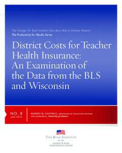 The George W. Bush Institute’s Education Reform Initiative Presents The Productivity for Results Series District Costs for Teacher Health Insurance: An Examination of