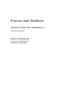 Curves and Surfaces Lecture Notes for Geometry 1 Second printing 2013 Henrik Schlichtkrull Department of Mathematics