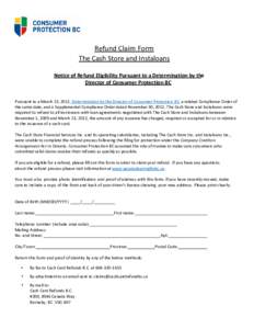 Refund Claim Form The Cash Store and Instaloans Notice of Refund Eligibility Pursuant to a Determination by the Director of Consumer Protection BC Pursuant to a March 23, 2012, Determination by the Director of Consumer P