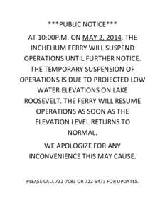 ***PUBLIC NOTICE*** AT 10:00P.M. ON MAY 2, 2014, THE INCHELIUM FERRY WILL SUSPEND OPERATIONS UNTIL FURTHER NOTICE. THE TEMPORARY SUSPENSION OF OPERATIONS IS DUE TO PROJECTED LOW