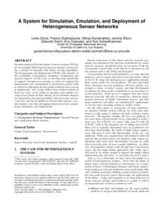 A System for Simulation, Emulation, and Deployment of Heterogeneous Sensor Networks∗ Lewis Girod, Thanos Stathopoulos, Nithya Ramanathan, Jeremy Elson, Deborah Estrin, Eric Osterweil, and Tom Schoellhammer. Center for 