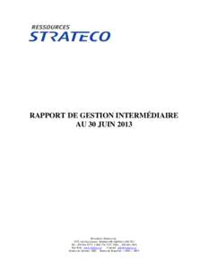 RAPPORT DE GESTION INTERMÉDIAIRE AU 30 JUIN 2013 Ressources Strateco inc. 1225, rue Gay-Lussac, Boucherville (Québec) J4B 7K1 Tél. : [removed][removed]Téléc. : [removed]