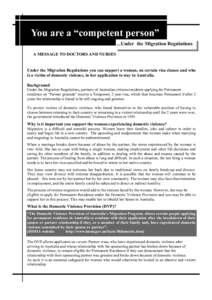 You are a “competent person” ...Under the Migration Regulations A MESSAGE TO DOCTORS AND NURSES Under the Migration Regulations you can support a woman, on certain visa classes and who is a victim of domestic violenc