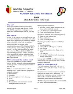 NEWBORN SCREENING FACT SHEET BKD (Beta Ketothiolase Deficiency) What is it? BKD stands for beta ketothiolase deficiency. It is one type of organic acid disorder. People