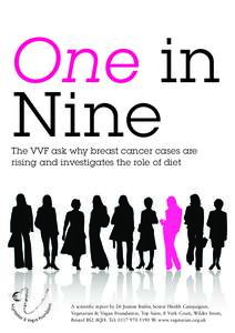 One in Nine The VVF ask why breast cancer cases are rising and investigates the role of diet  A scientific report by Dr Justine Butler, Senior Health Campaigner,