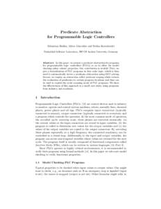Predicate Abstraction for Programmable Logic Controllers Sebastian Biallas, Mirco Giacobbe and Stefan Kowalewski Embedded Software Laboratory, RWTH Aachen University, Germany  Abstract. In this paper, we present a predic