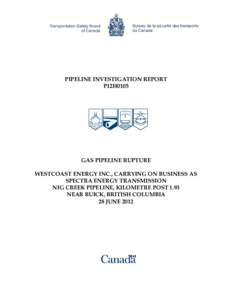 PIPELINE INVESTIGATION REPORT P12H0105 GAS PIPELINE RUPTURE WESTCOAST ENERGY INC., CARRYING ON BUSINESS AS SPECTRA ENERGY TRANSMISSION