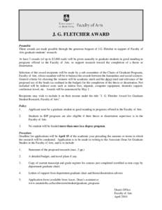 J. G. FLETCHER AWARD Preamble These awards are made possible through the generous bequest of J.G. Fletcher in support of Faculty of Arts graduate students’ research. At least 3 awards (of up to $3,000 each) will be giv
