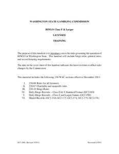 WASHINGTON STATE GAMBLING COMMISSION BINGO Class F & Larger LICENSEE TRAINING  The purpose of this handout is to introduce you to the rules governing the operation of