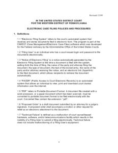 Revised[removed]IN THE UNITED STATES DISTRICT COURT FOR THE WESTERN DISTRICT OF PENNSYLVANIA ELECTRONIC CASE FILING POLICIES AND PROCEDURES 1. Definitions. 1.1 “Electronic Filing System” refers to the court’s automat