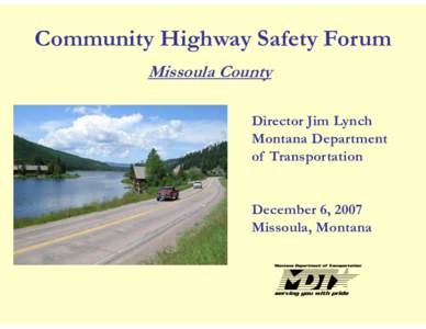 Community Highway Safety Forum Missoula County Director Jim Lynch Montana Department of Transportation December 6, 2007