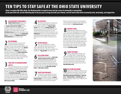 TEN TIPS to Stay Safe at The Ohio State University  There is no place like Ohio State. Our Buckeye pride is second to none and our sense of community is unmatched. As the year kicks off, use the following tips to do your