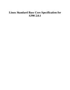 Linux Standard Base Core Specification for S390 2.0.1 Linux Standard Base Core Specification for S390[removed]Copyright © 2004 Free Standards Group Permission is granted to copy, distribute and/or modify this document un